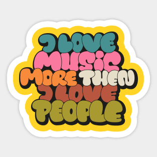 I love Music more then I love People Sticker